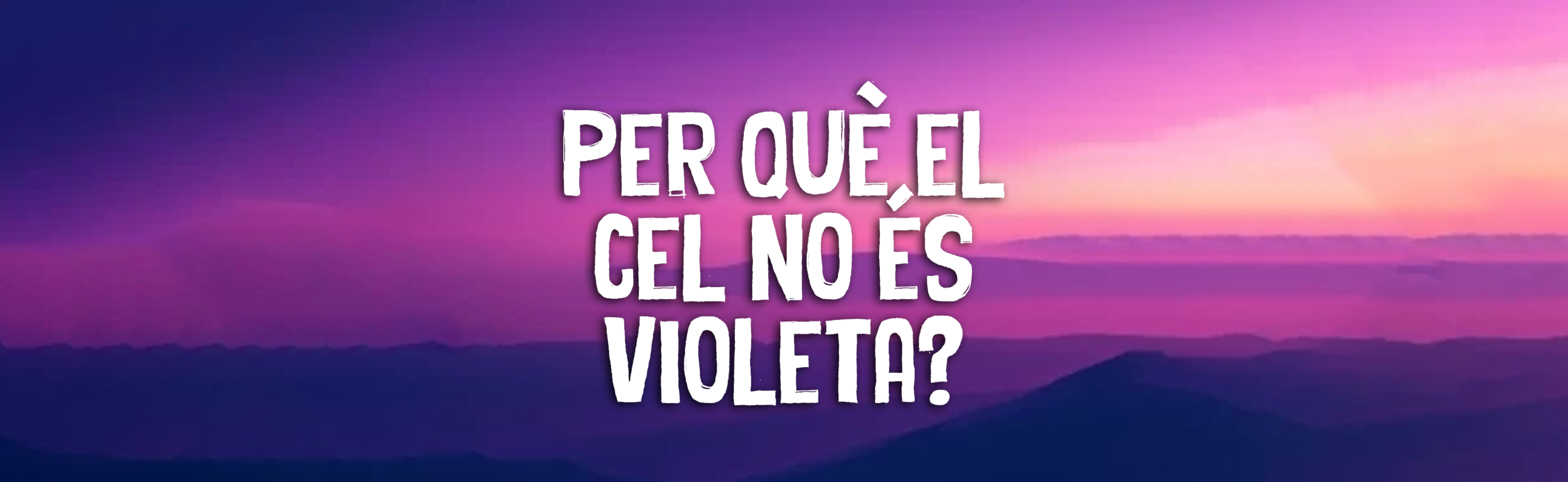 Per què el cel no és violeta?